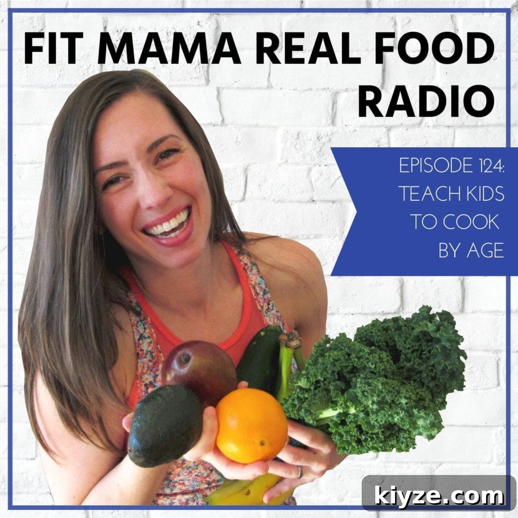 Teach Kids to Cook by Age — Fit Mama Real Food Radio Episode 124 2 Teach Kids To Cook By Age | #124 Fit Mama Real Food Radio